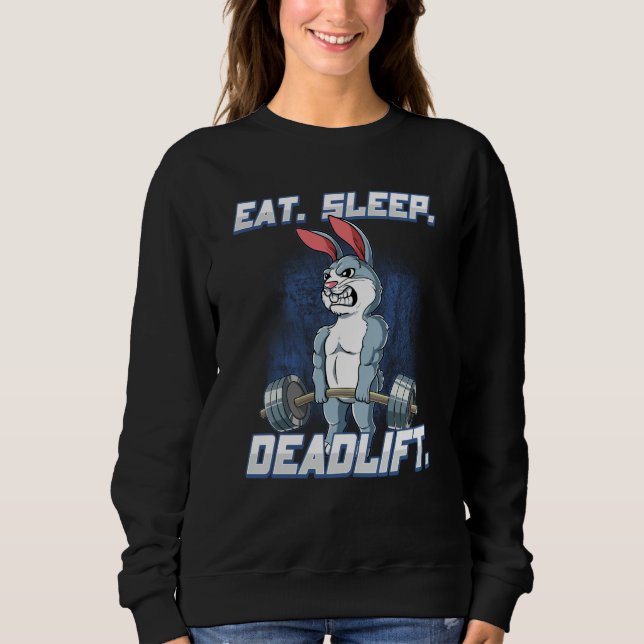 Eat Sleep Deadlift Gym Bodybuilding  13 Sweatshirt (Vorderseite)