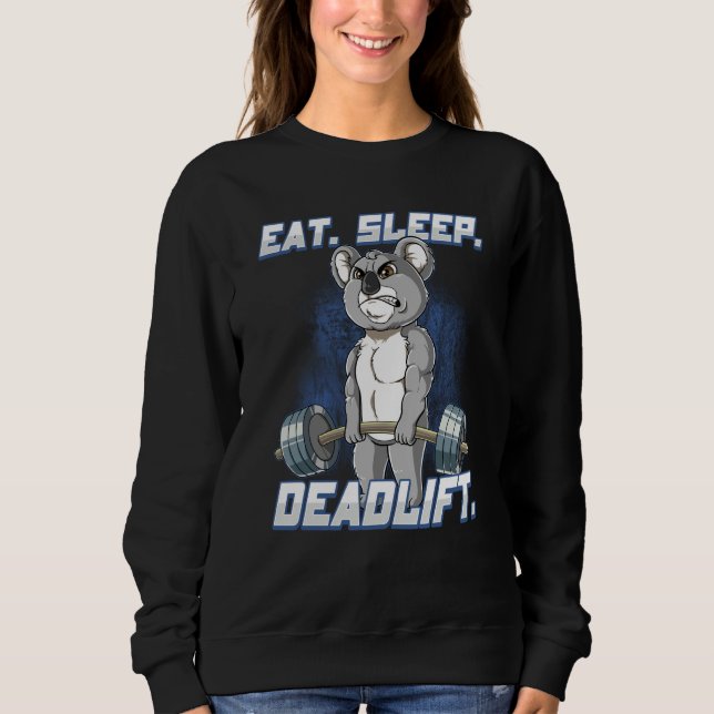 Eat Sleep Deadlift Gym Bodybuilding  4 Sweatshirt (Vorderseite)