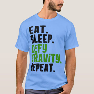 Eat Sleep Defy Gravity Wiederholung T-Shirt