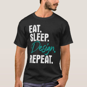 Eat Sleep Design Repeat - Zuhause Office Interior T-Shirt