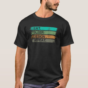 Eat Sleep Design Wiederholung Grafik Designer Gesc T-Shirt