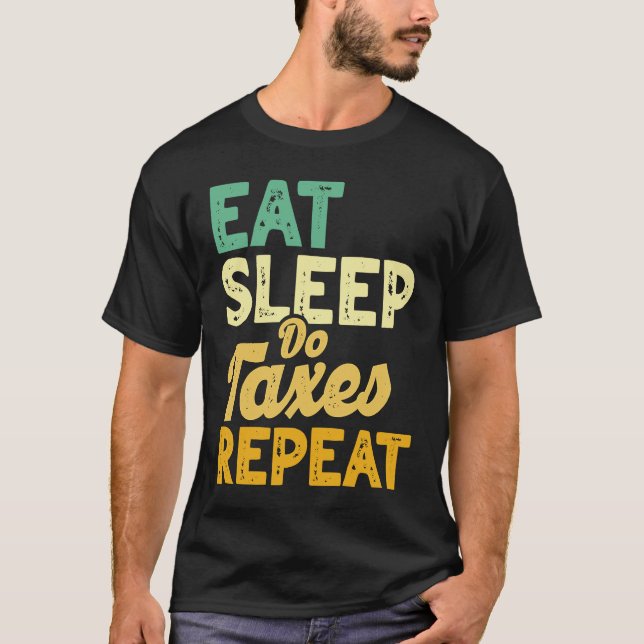 Eat Sleep Do Taxes Repeat Cpa Income Tax Accountan T-Shirt (Vorderseite)