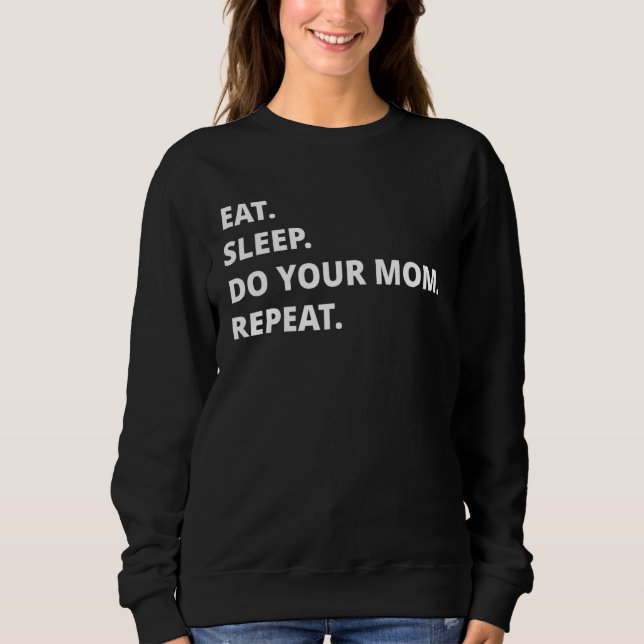 Eat Sleep Do Your Mom Repeat Sweatshirt (Vorderseite)