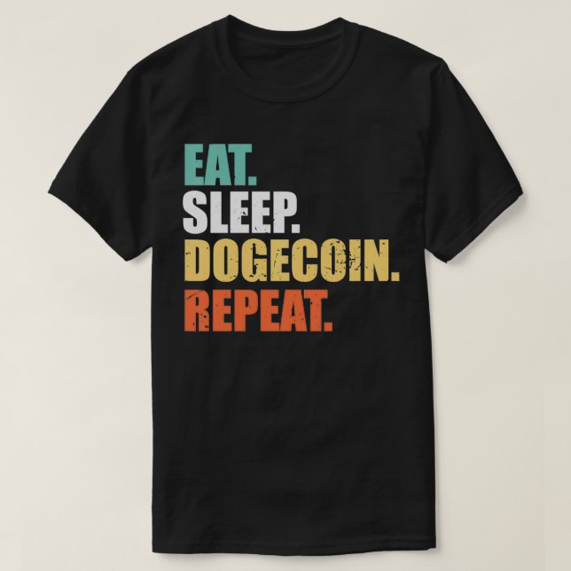 Eat Sleep Dogecoin Repeat , Doge Coin Crypto Curre T-Shirt (Design vorne)