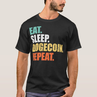 Eat Sleep Dogecoin Repeat , Doge Coin Crypto Curre T-Shirt