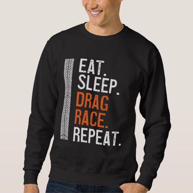 Eat Sleep Drag Race Repeat  Racing Car Petrolhead Sweatshirt (Vorderseite)