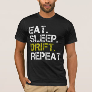 Eat Sleep Drift Wiederholung Drifting Race T - Shi T-Shirt