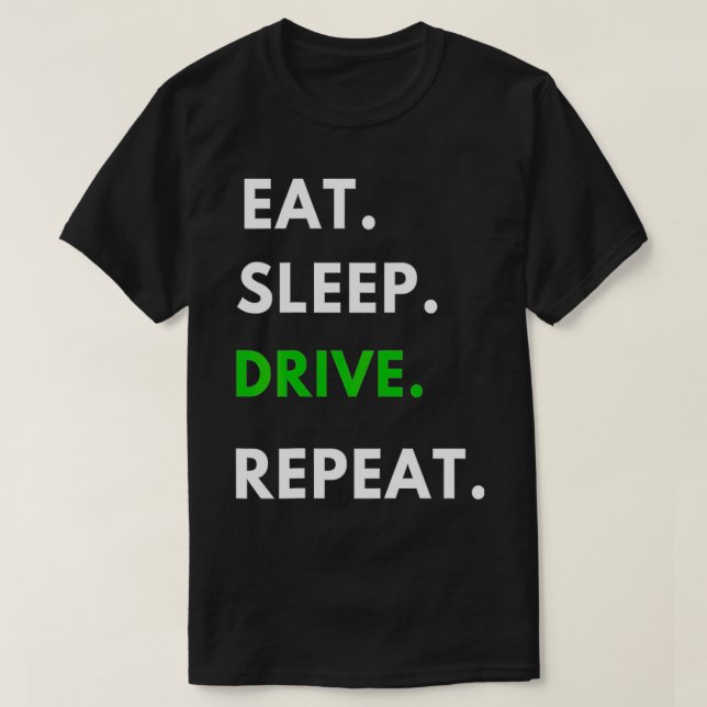Eat Sleep Drive Repeat for Driving Fans Truck Dri T-Shirt (Design vorne)