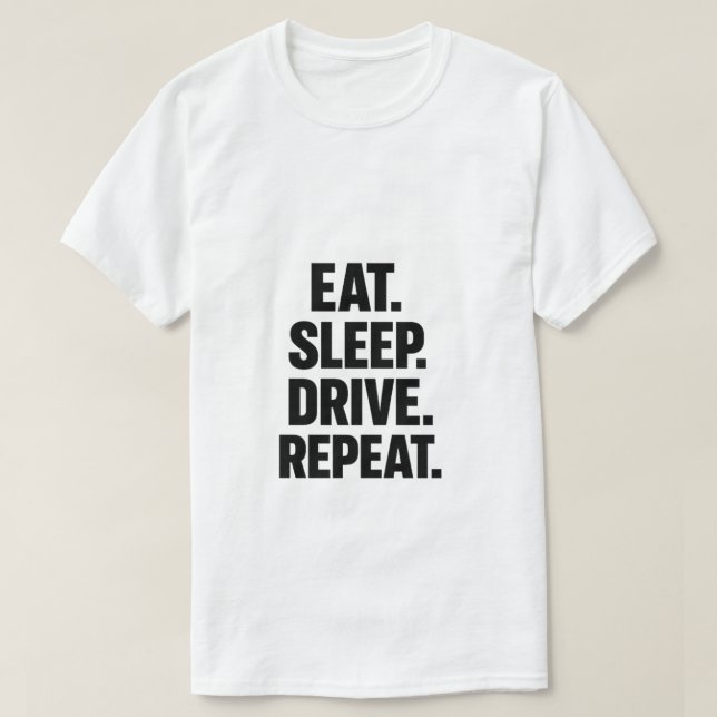 Eat Sleep Drive Repeat Trucker T-Shirt (Design vorne)
