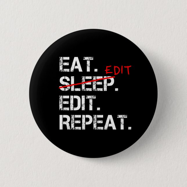Eat Sleep Edit Wiederholen lustiges Editor Abzeich Button (Vorderseite)