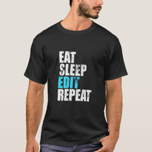 Eat Sleep Edit Wiederholen Sie lustige Editors Lif T-Shirt