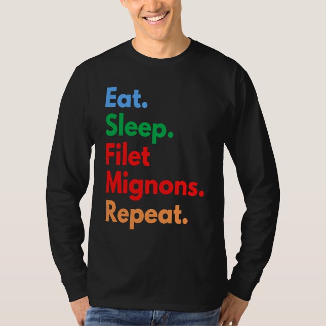 Eat Sleep Filet Mignons Repeat for Filet Mignon T-Shirt (Vorderseite)