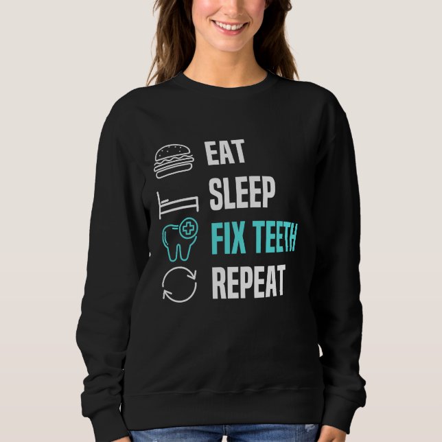 Eat Sleep Fix Teeth Dentist Dental Hygienist Denta Sweatshirt (Vorderseite)