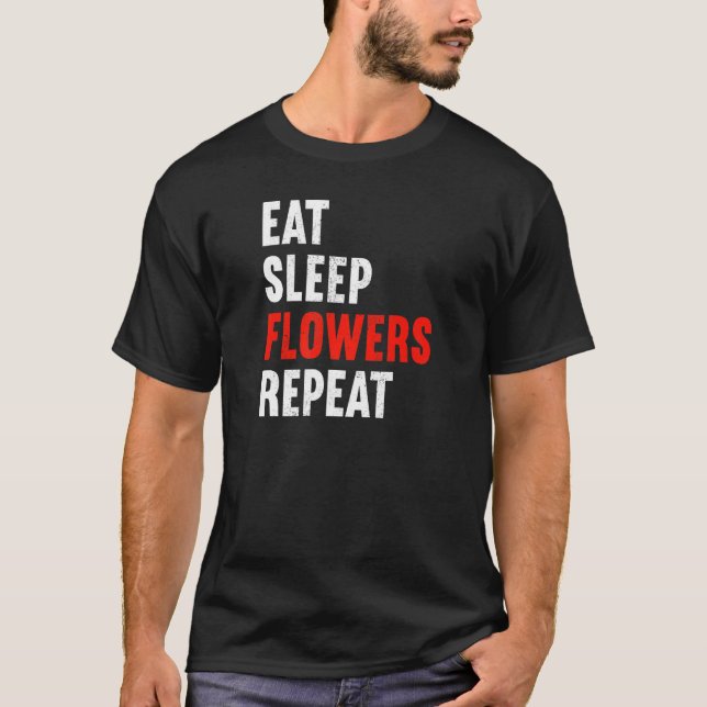 Eat Sleep Flowers Repeat Florist Gardener Gardenin T-Shirt (Vorderseite)