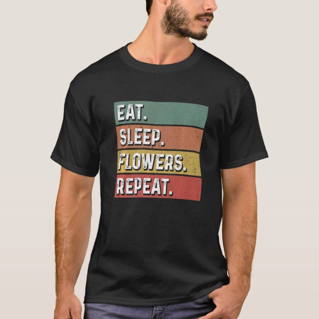 Eat Sleep Flowers Repeat Gardener Botanical Plants T-Shirt (Vorderseite)
