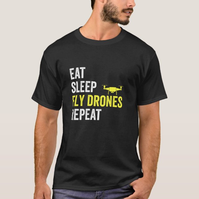 Eat Sleep Fly Drones Repeat Drone Pilot Lover Quad T-Shirt (Vorderseite)