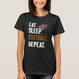 Eat Sleep Football Wiederholung American Football  T-Shirt