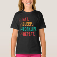 EAT SLEEP FORKLIFT REPEAT - FORKLIFT OPERATOR