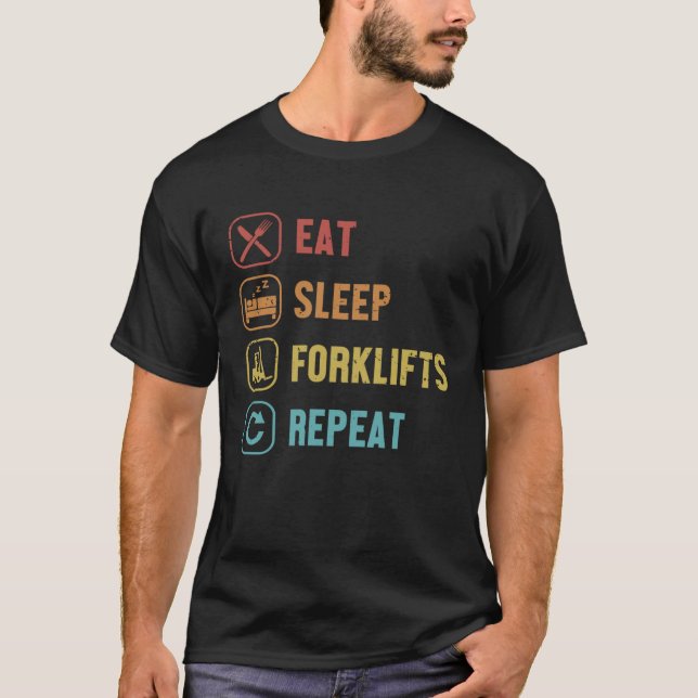 Eat Sleep Forklifts Repeat Lift Truck Pro Forklift T-Shirt (Vorderseite)