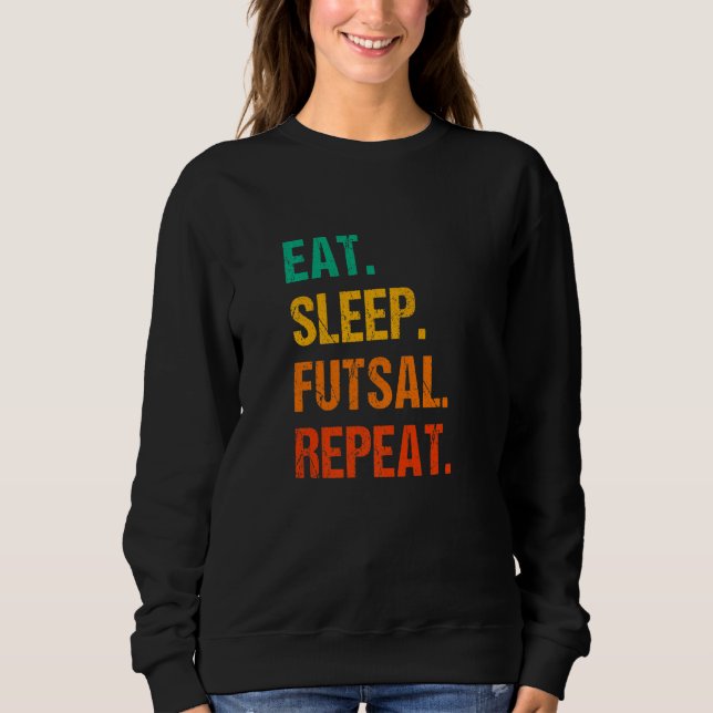 Eat Sleep Futsal Repeat Indoor Soccer Player Footb Sweatshirt (Vorderseite)