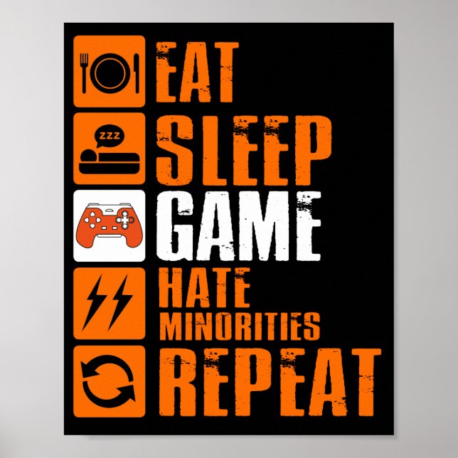 Eat Sleep Game Hate Minorities Wiederholen Poster (Vorne)