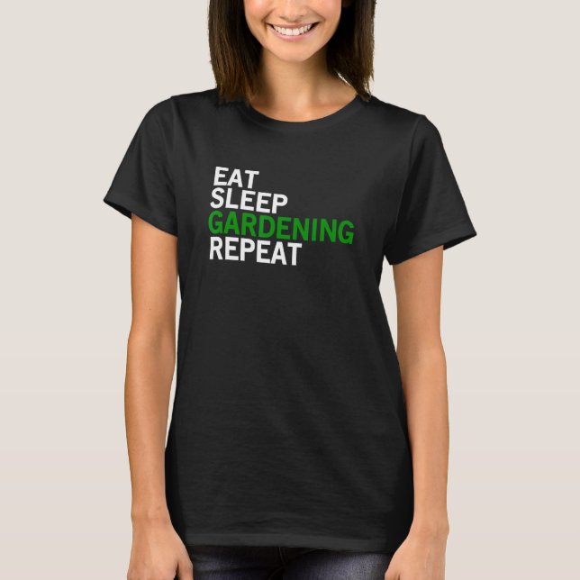 Eat Sleep Gardening Repeat Gardening Slogan T-Shirt (Vorderseite)