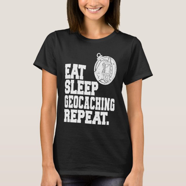 Eat Sleep Geocaching Repeat Geocache Geocacher  1 T-Shirt (Vorderseite)