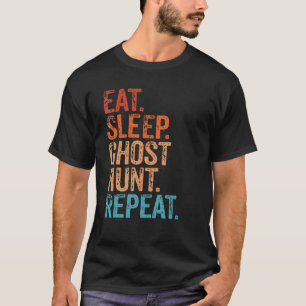 Eat Sleep Ghost Hunt Repeat Funny Vintag Ghost Hu T-Shirt