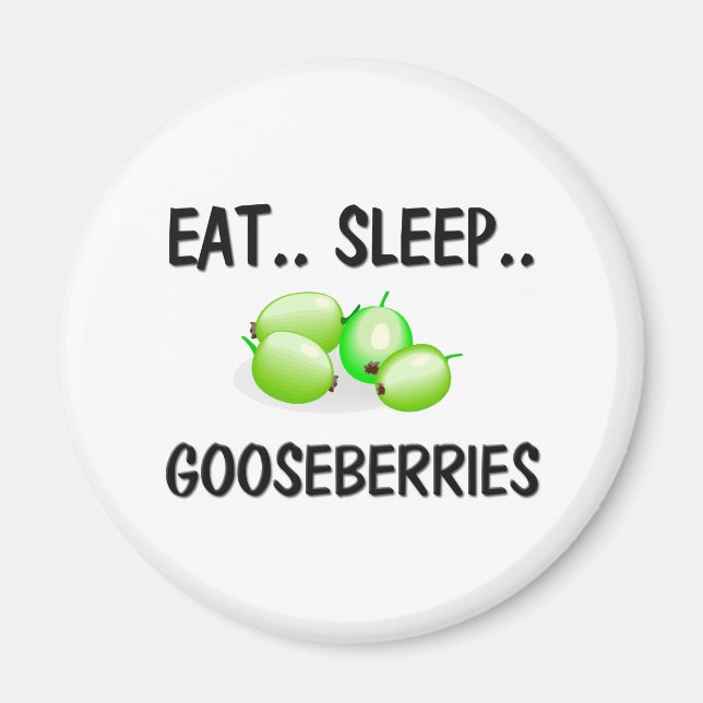 Eat Sleep GOOSEBERRIES Magnet (Vorne)