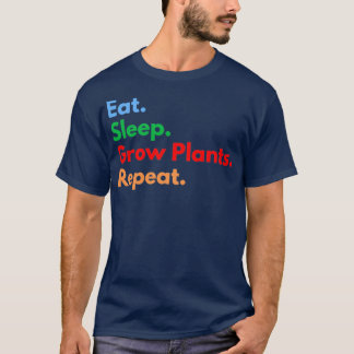 Eat Sleep Grow Pflanze wiederholen T-Shirt