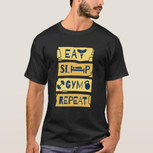 EAT SLEEP GYM REPEAT Fitness Gewichtsheben Körper T-Shirt