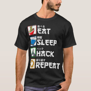 Eat Sleep Hack Wiederholung Japanischer Hacker T-Shirt