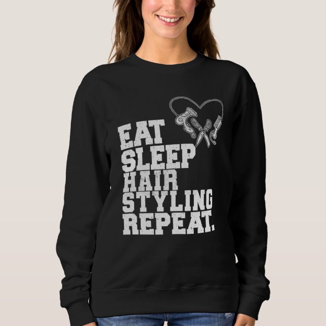 Eat Sleep Hair Styling Repeat Barber Hair Stylist Sweatshirt (Vorderseite)