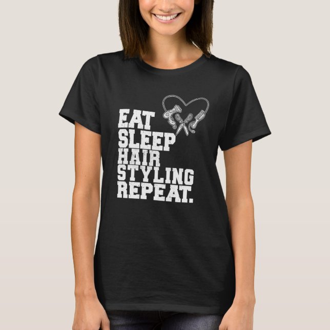 Eat Sleep Hair Styling Repeat Barber Hair Stylist T-Shirt (Vorderseite)