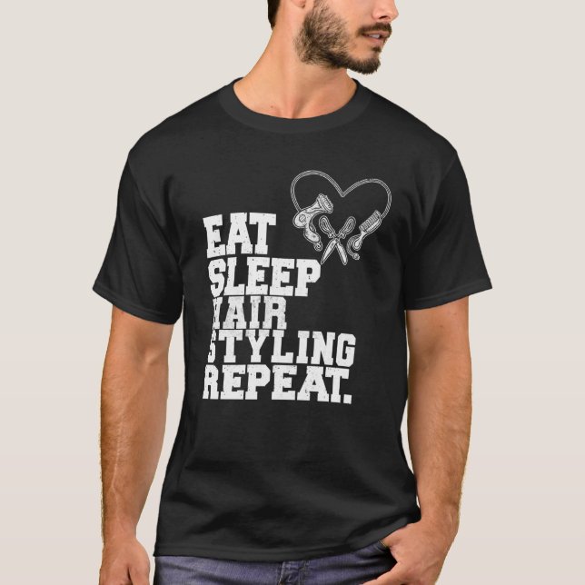 Eat Sleep Hair Styling Repeat Barber Hair Stylist T-Shirt (Vorderseite)
