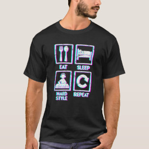 Eat Sleep Hardstyle Wiederholen Techno Music Hards T-Shirt