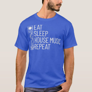 Eat Sleep House Music Repeat EDM Lover DJ House T-Shirt