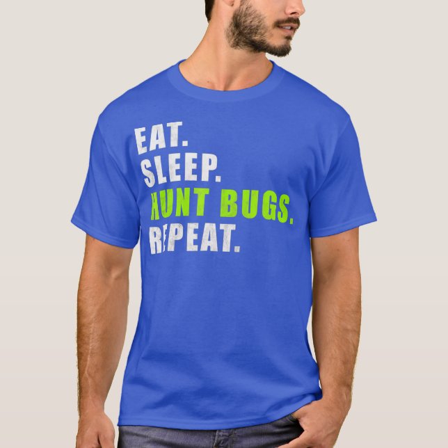 Eat Sleep Hunt Bugs Wiederholen Funny Funny T-Shirt (Vorderseite)
