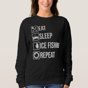 Eat Sleep Ice Fishing Repeater Fisher Hobby Fisher Sweatshirt