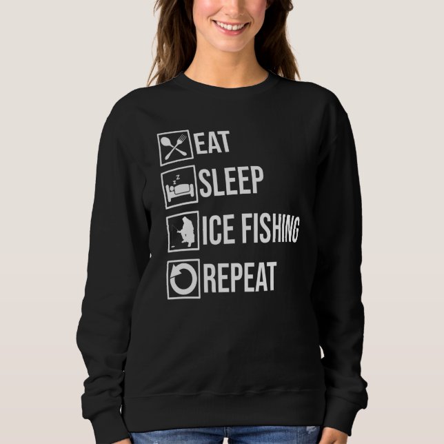 Eat Sleep Ice Fishing Repeater Fisher Hobby Fisher Sweatshirt (Vorderseite)
