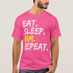 Eat Sleep Idm Wiederholen Sprichwort Tance Music E T-Shirt