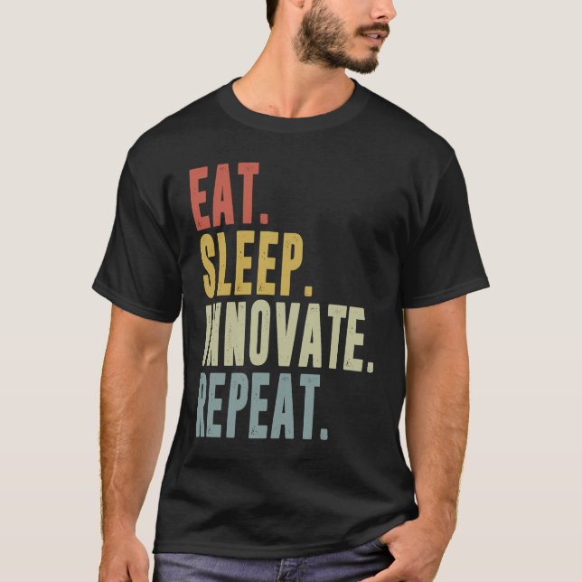 Eat Sleep Innovate Repeat Funny Innovation Invento T-Shirt (Vorderseite)