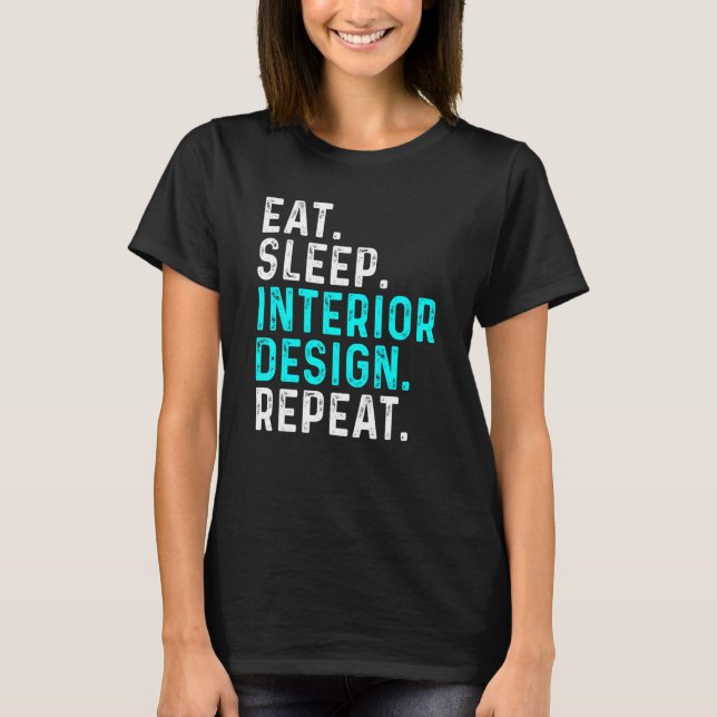 Eat Sleep Interior Repeat  Interior Designer 1 T-Shirt (Vorderseite)