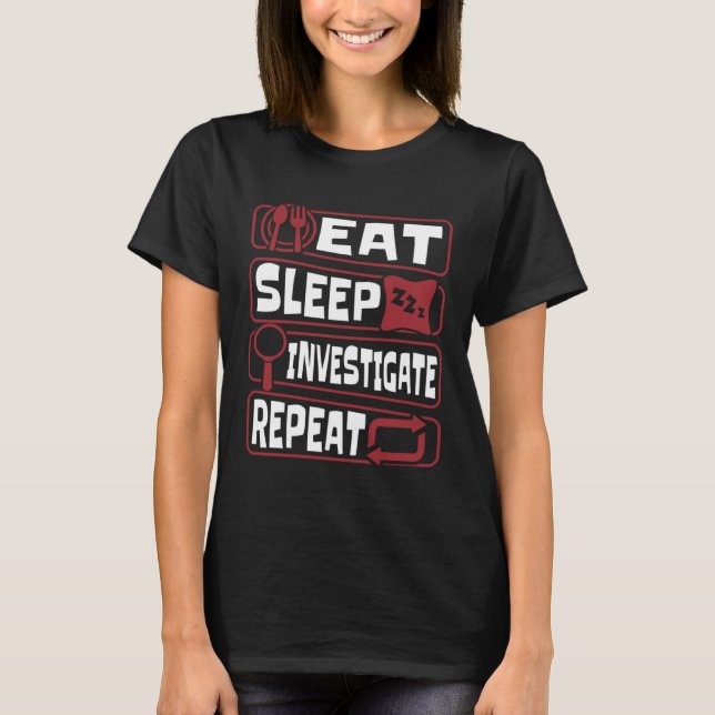 Eat Sleep Investigate Repeat Science Forensic Scie T-Shirt (Vorderseite)