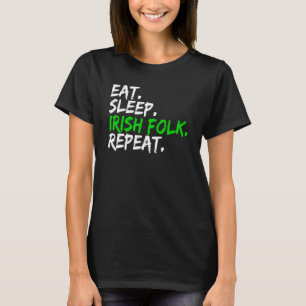 Eat Sleep Irish Folk Repeat Sprichwort Irland T-Shirt