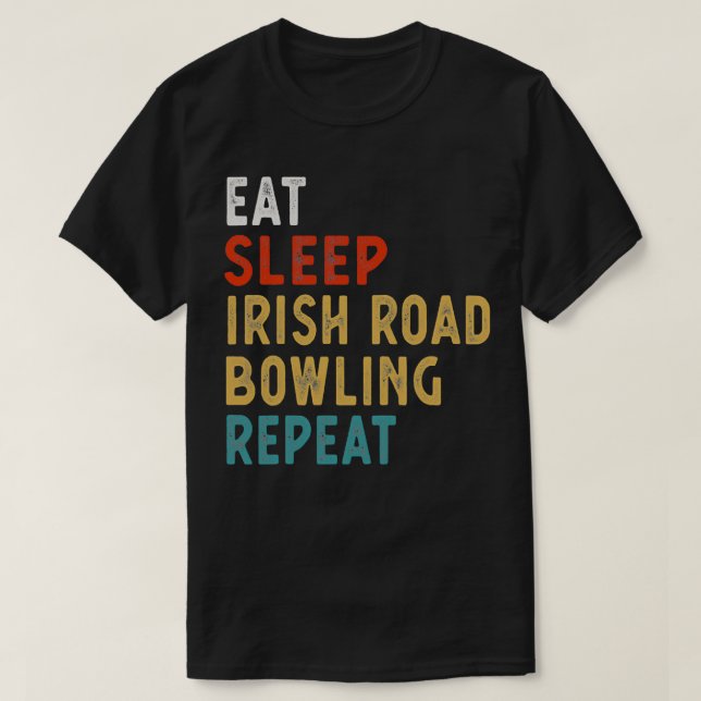 Eat Sleep Irish Road Bowling Repeat T T-Shirt (Design vorne)