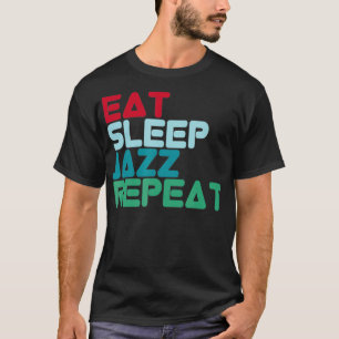 Eat Sleep Jazz Repeat Design Jazz Music Jazz Musik T-Shirt