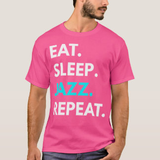 Eat Sleep Jazz Repeat - Jazz Music T-Shirts