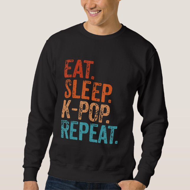 Eat Sleep K Pop Wiederholen koreanischen Kpop Musi Sweatshirt (Vorderseite)