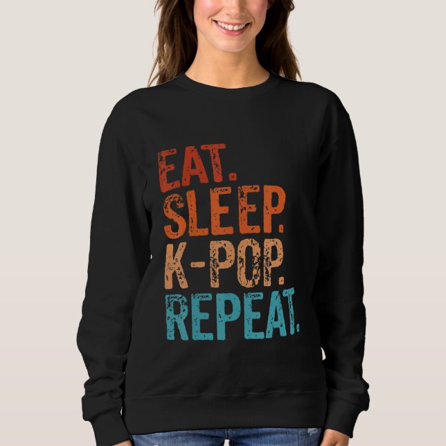 Eat Sleep K Pop Wiederholen koreanischen Kpop Musi Sweatshirt (Vorderseite)